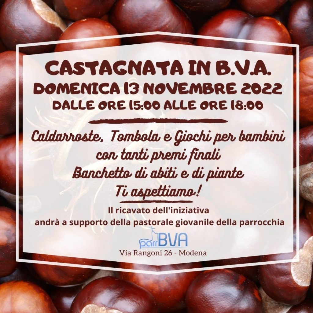 Castagnata in BVA 13 Novembre 2022 dalle ore 15:00 alle ore 18:00. Caldarroste, tombola e giochi per bambini con tanti premi finali, banchetto di abiti e di piante. Ti aspettiamo. Il ricavato dell'iniziativa andrà a supporto della pastorale giovanile della parrocchia.